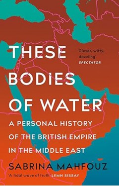 These Bodies of Water - Notes on the British Empire, the Middle East and Where We Meet